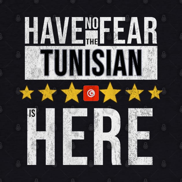 Have No Fear The Tunisian Is Here - Gift for Tunisian From Tunisia by Country Flags